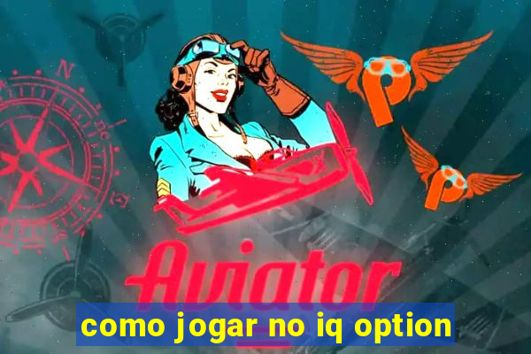 como jogar no iq option